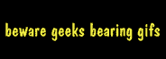 Geeks bearing gifs